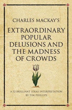 Charles Mackay’s Extraordinary Popular Delusions and the Madness of Crowds